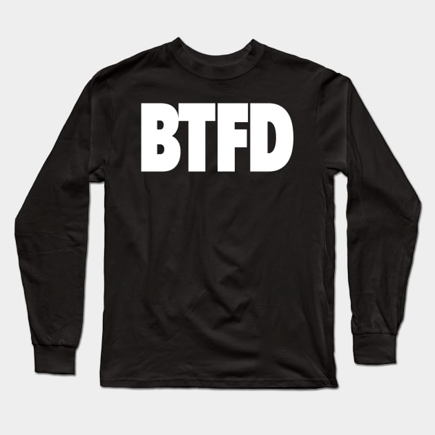 Btfd Long Sleeve T-Shirt by StickSicky